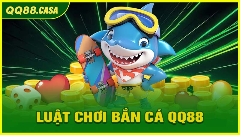 Luật Chơi Cơ Bản Của Bắn Cá QQ88